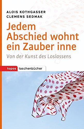 Alois Kothgasser - Jedem Abschied wohnt ein Zauber inne: Von der Kunst des Loslassens - Preis vom 11.10.2026 03:10:56 h