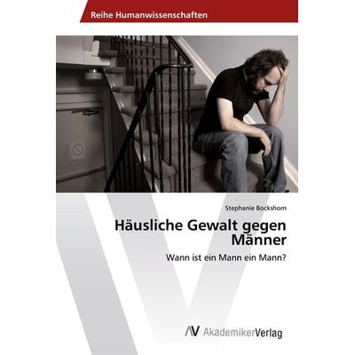Häusliche Gewalt gegen Männer, Taschenbuch von Stephanie Bockshorn, AV Akademikerverlag, 978-3-639-46232-6