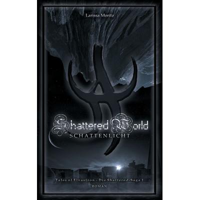 Shattered World, Taschenbuch von Larissa Moritz, BoD – Books on Demand, 978-3-8391-1334-9