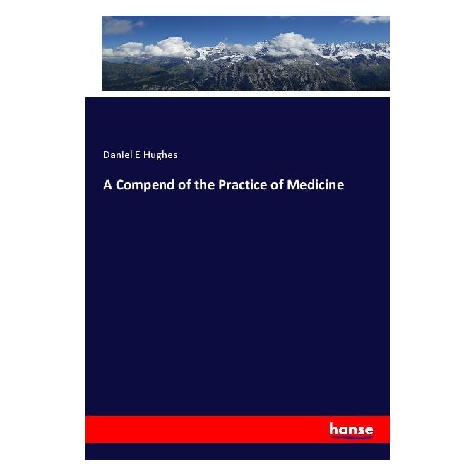 Hansebooks A Compend of the Practice of Medicine (Englisch, Softcover, Daniel E Hughes) (55973015)