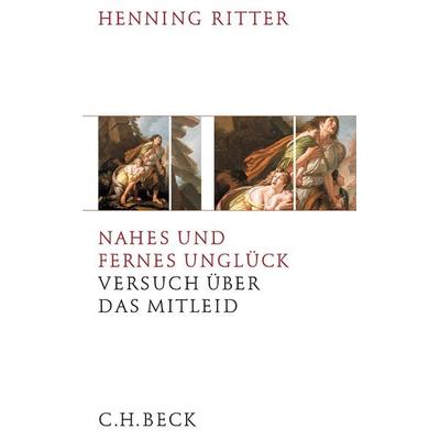 Nahes und fernes Unglück, Gebundene Ausgabe von Henning Ritter, C.H. Beck, 978-3-406-73629-2