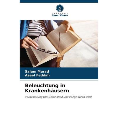 Beleuchtung in Krankenhäusern, Taschenbuch von Salam Murad,Aseel Feddah, Verlag Unser Wissen, 978-620-7-44353-6