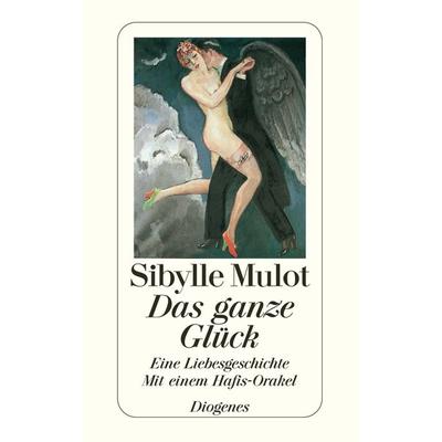 Das ganze Glück, Taschenbuch von Sibylle Mulot, Diogenes Verlag AG, 978-3-257-23340-7