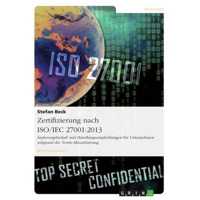 Zertifizierung nach ISO/IEC 27001:2013. Änderungsbedarf und Handlungsempfehlungen für Unternehmen aufgrund der Norm-Aktualisierung, Taschenbuch von