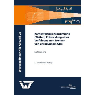 Kantenfestigkeitsoptimierte (Weiter-) Entwicklung eines Verfahrens zum Trennen von ultradünnem Glas, Taschenbuch von Matthias Jotz, TU Ilmenau