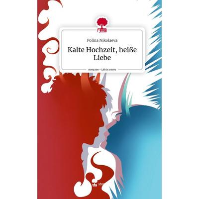 Kalte Hochzeit, heiße Liebe. Life is a Story - story.one, Gebundene Ausgabe von Polina Nikolaeva, Story.one publishing, 978-3-7108-9725-2