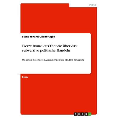 Pierre Bourdieus Theorie über das subversive politische Handeln, Taschenbuch von Stene Johann Ossenbrügge, GRIN, 978-3-668-02523-3
