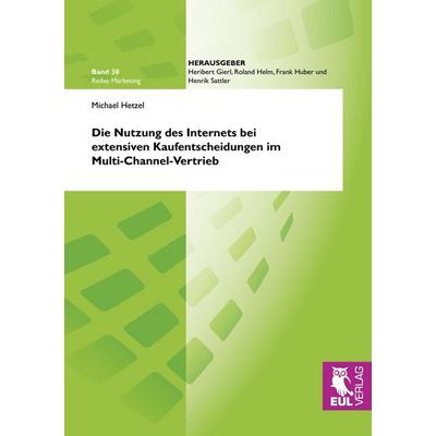 Die Nutzung des Internets bei extensiven Kaufentscheidungen im Multi-Channel-Vertrieb, Taschenbuch von Michael Hetzel, Josef Eul Verlag,