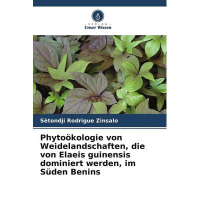 Phytoökologie von Weidelandschaften, die von Elaeis guinensis dominiert werden, im Süden Benins, Taschenbuch von Sètondji Rodrigue Zinsalo, Verlag