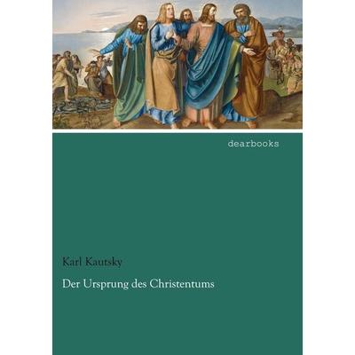 Der Ursprung des Christentums, Taschenbuch von Karl Kautsky, Dearbooks, 978-3-95455-624-3