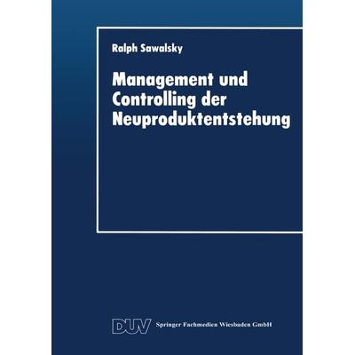 Management und Controlling der Neuproduktentstehung, Taschenbuch von Ralph Sawalsky, Deutscher Universitätsverlag, 978-3-8244-0261-8
