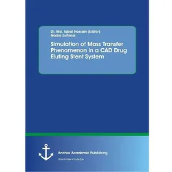 Simulation of Mass Transfer Phenomenon in a CAD Drug Eluting Stent System, Fachbücher von Nadia Sultana