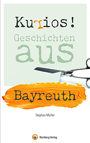 Stephan Müller - Kurios! Geschichten aus Bayreuth (Geschichten und Anekdoten) - Preis vom 09.10.2026 07:28:09 h