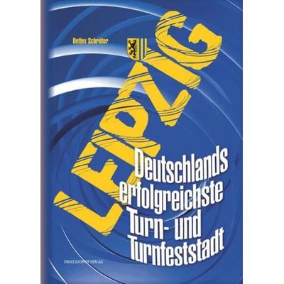 Leipzig. Deutschlands erfolgreichste Turn- und Turnfeststadt, Gebundene Ausgabe von Detlev Schröter, Engelsdorfer Verlag, 978-3-96940-137-8