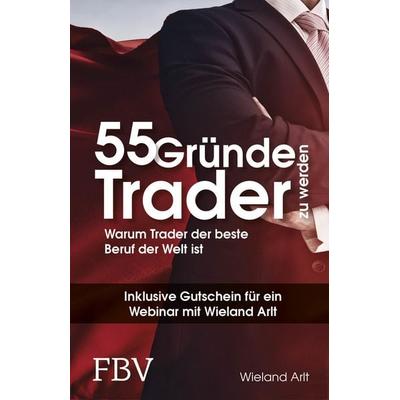 55 Gründe, Trader zu werden, Gebundene Ausgabe von Wieland Arlt, Finanzbuch Verlag, 978-3-95972-014-4