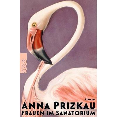 Frauen im Sanatorium, Gebundene Ausgabe von Anna Prizkau, Rowohlt, 978-3-498-00732-4