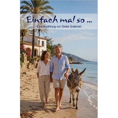 Einfach mal so ..., Taschenbuch von Dieter Grabmeir, Epubli, 978-3-565-46819-5