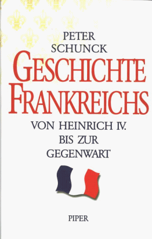 Peter Schunck - Geschichte Frankreichs. Von Heinrich IV. bis zur Gegenwart - Preis vom 04.10.2026 03:51:26 h