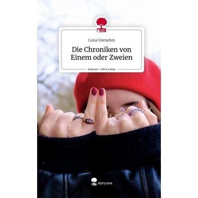 Die Chroniken von Einem oder Zweien. Life is a Story - story.one, Gebundene Ausgabe von Luna Vornehm, Story.one publishing, 978-3-7115-0372-5
