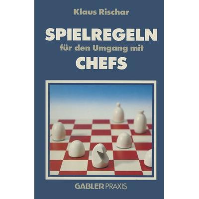 Spielregeln für den Umgang mit Chefs, Taschenbuch von K. Rischar, Betriebswirtschaftlicher Verlag Gabler, 978-3-322-82901-6