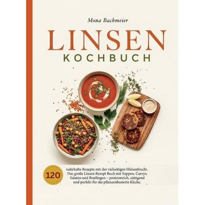 Linsen Kochbuch. 120 nahrhafte Rezepte mit der vielseitigen Hülsenfrucht. Jedes Rezept mit Foto., Taschenbuch von Mona Bachmeier, Bookmundo,