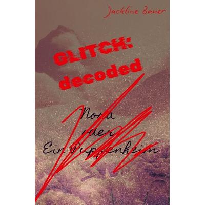 ⊹ GLITCH:decoded, Taschenbuch von Jackline Bauer, Epubli, 978-3-565-01545-0