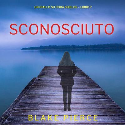 Sconosciuto (Un giallo su Cora Shields – Libro 7) - Blake Pierce, Audio, 9798341570757