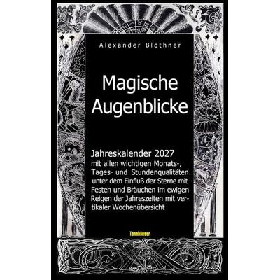 Magische Augenblicke 2027 Jahreskalender mit allen wichtigen Monats-, Tages- und Stundenqualitäten unter dem Einfluss der Sterne