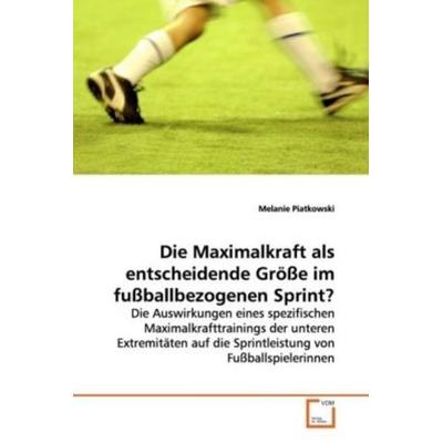 Piatkowski, M: Die Maximalkraft als entscheidende Größe im f, Taschenbuch von Melanie Piatkowski, VDM, 978-3-639-09290-5