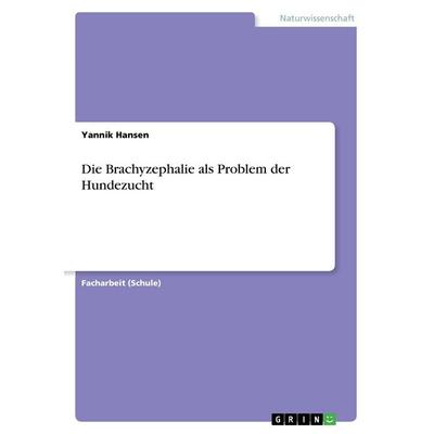 Die Brachyzephalie als Problem der Hundezucht, Taschenbuch von Yannik Hansen, GRIN, 978-3-668-39093-5