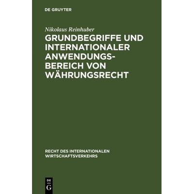 Grundbegriffe und internationaler Anwendungsbereich von Währungsrecht, Gebundene Ausgabe von Nikolaus Reinhuber, De Gruyter, 978-3-11-014745-2