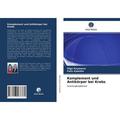Komplement und Antikörper bei Krebs, Taschenbuch von Olga Knyazeva,Felix Kamilov, Verlag Unser Wissen, 978-620-3-48876-0