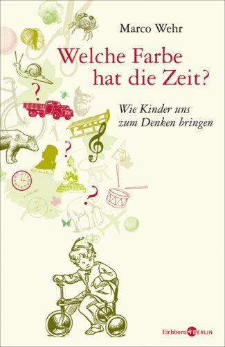 Marco Wehr - Welche Farbe hat die Zeit?: Wie Kinder uns zum Denken bringen - Preis vom 09.10.2026 07:28:09 h