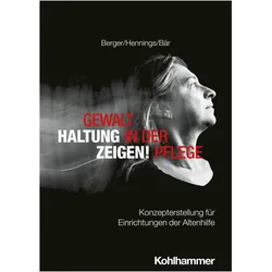 Gewalt in der Pflege - Haltung zeigen!, Fachbücher von Matthias Baer, Matthias Bär, Mathea Berger, Dagmar Hennings, Bianca Berger
