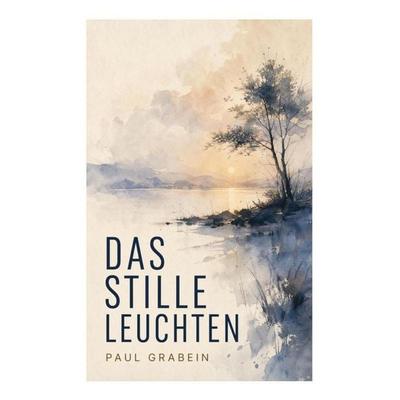 Das stille Leuchten, Taschenbuch von Paul Grabein, E-artnow, 978-80-273-5883-0