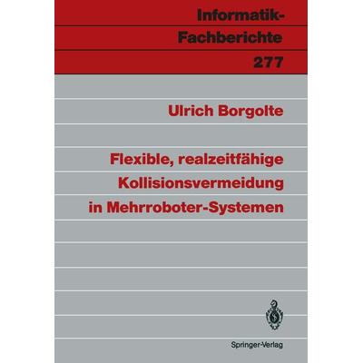 Flexible, realzeitfähige Kollisionsvermeidung in Mehrroboter-Systemen, Taschenbuch von Ulrich Borgolte, Springer Berlin, 978-3-540-54363-3