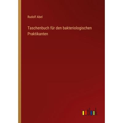 Taschenbuch für den bakteriologischen Praktikanten, Taschenbuch von Rudolf Abel, Outlook, 978-3-368-41706-2