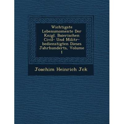Wichtigste Lebensmomente Der Knigl. Baierischen Civil- Und Militr-bedienstigten Dieses Jahrhunderts, Volume 1, von J&, Saraswati Press,