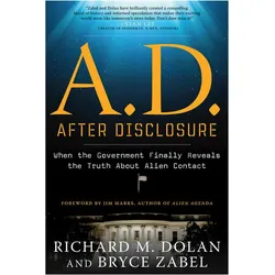 A.D. After Disclosure: When the Government Finally Reveals the Truth About Alien Contact, Ratgeber von Richard Dolan, Bryce Zabel