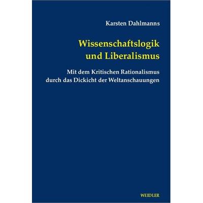Wissenschaftslogik und Liberalismus, Taschenbuch von Karsten Dahlmanns, Weidler Buchverlag Berlin, 978-3-89693-530-4