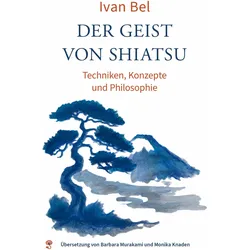 Der Geist von Shiatsu, Ratgeber von Barbara Murakami, Monika Knaden, Ivan Bel