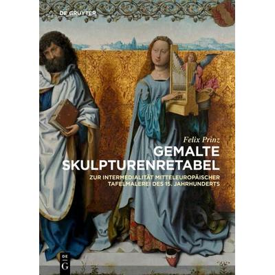 Gemalte Skulpturenretabel, Gebundene Ausgabe von Felix Prinz, De Gruyter, 978-3-11-043887-1