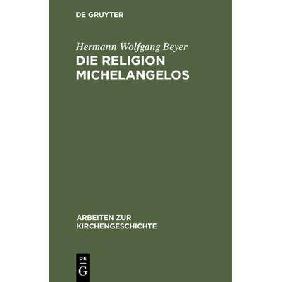 Die Religion Michelangelos, Gebundene Ausgabe von Hermann Wolfgang Beyer, De Gruyter, 978-3-11-098180-3