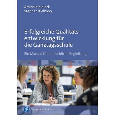 Erfolgreiche Qualitätsentwicklung für die Ganztagsschule, Taschenbuch von Amina Kielblock,Stephan Kielblock, Verlag Barbara Budrich, 978-3-8474-3160-2