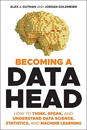 Gutman, Alex J. - Becoming a Data Head: How to Think, Speak, and Understand Data Science, Statistics, and Machine Learning - Preis vom 17.10.2026 19:25:27 h