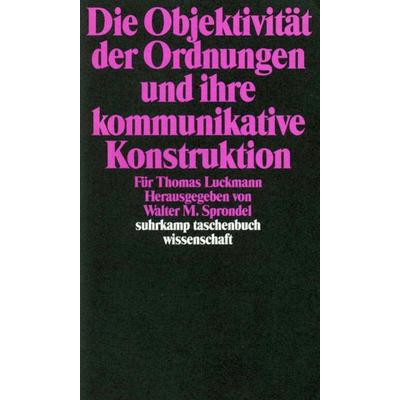 Die Objektivität der Ordnungen und ihre kommunikative Konstruktion, Taschenbuch von Walter M. Sprondel, Suhrkamp, 978-3-518-28740-8