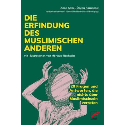 Die Erfindung des muslimischen Anderen, Taschenbuch von Anna Sabel,Özcan Karadeniz,Mehmet Arbag,Schirin Amir-Moazami,Iman Attia, Unrast Verlag,