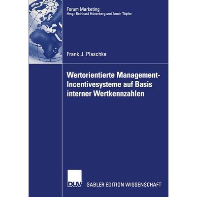 Wertorientierte Management-Incentivesysteme auf Basis interner Wertkennzahlen, Taschenbuch von Frank J. Plaschke, Deutscher Universitätsverlag,