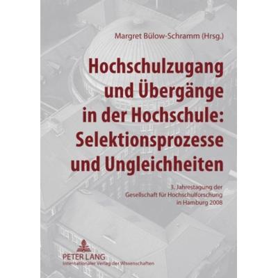 Hochschulzugang und Übergänge in der Hochschule: Selektionsprozesse und Ungleichheiten, Gebundene Ausgabe von , Peter Lang GmbH, Internationaler