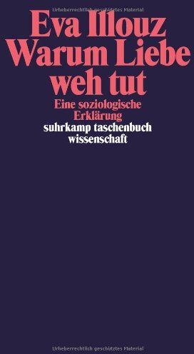 Eva Illouz - Warum Liebe weh tut: Eine soziologische Erklärung (suhrkamp taschenbuch wissenschaft) - Preis vom 06.10.2026 07:26:00 h